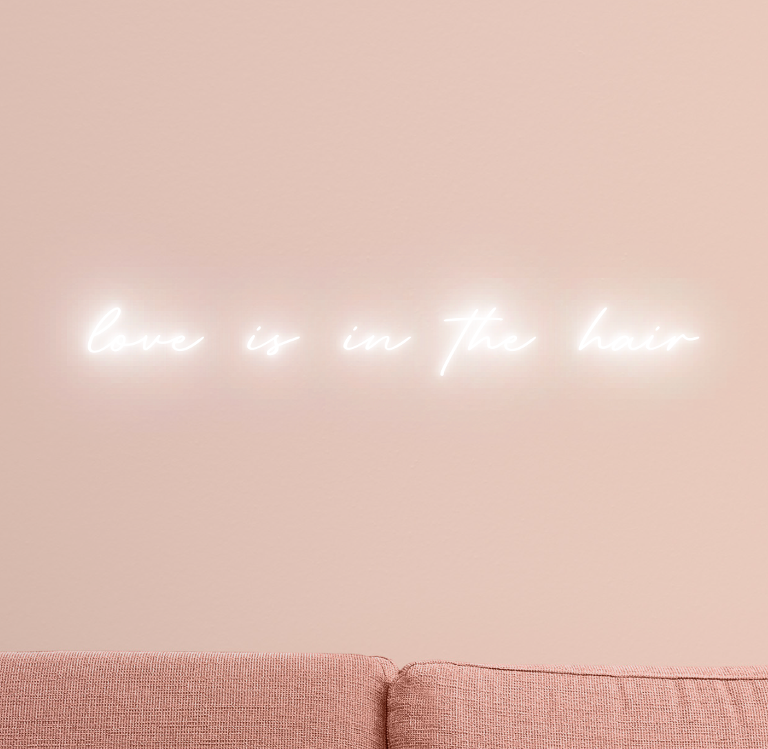 Love is in the Hair Neon Sign