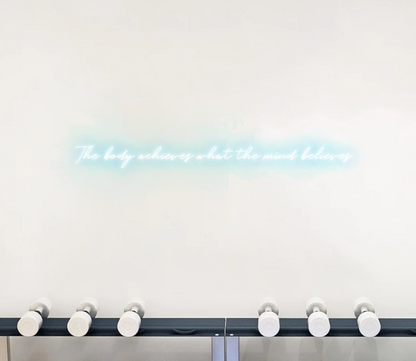 The body achieves what the mind believes LED Neon Sign