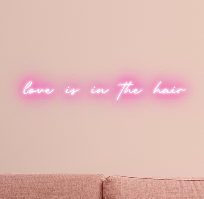 Love is in the Hair Neon Sign 