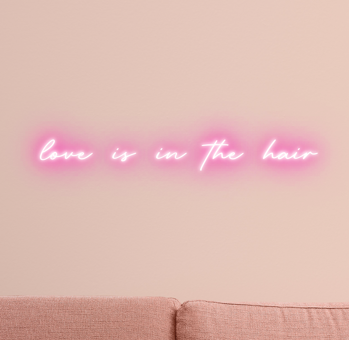 Love is in the Hair Neon Sign 