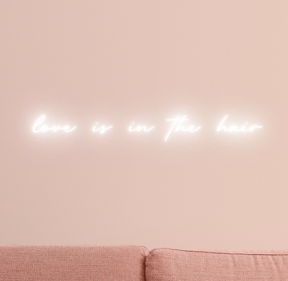 Love is in the Hair Neon Sign 