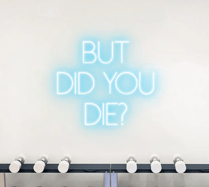 But did you die? Neon Sign 100cm - Neon Sign Studios