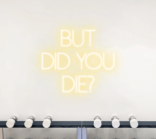 But did you die? Neon Sign 100cm - Neon Sign Studios
